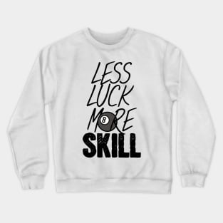 Billiards less luck more skill Crewneck Sweatshirt